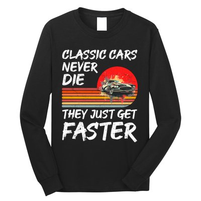 Classic Cars Never Die They Just Get Faster Long Sleeve Shirt