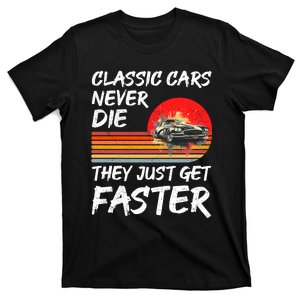 Classic Cars Never Die They Just Get Faster T-Shirt