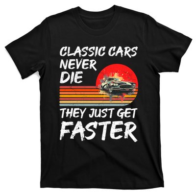 Classic Cars Never Die They Just Get Faster T-Shirt