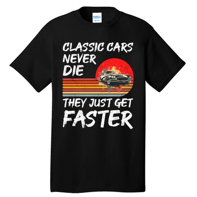 Classic Cars Never Die They Just Get Faster Tall T-Shirt