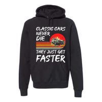 Classic Cars Never Die They Just Get Faster Premium Hoodie