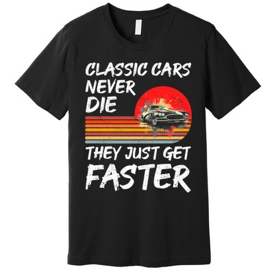 Classic Cars Never Die They Just Get Faster Premium T-Shirt