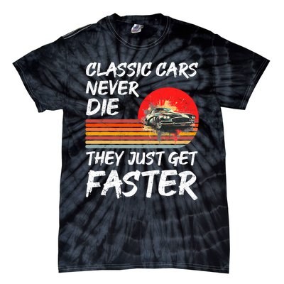 Classic Cars Never Die They Just Get Faster Tie-Dye T-Shirt