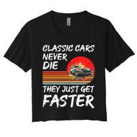 Classic Cars Never Die They Just Get Faster Women's Crop Top Tee