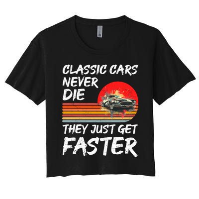 Classic Cars Never Die They Just Get Faster Women's Crop Top Tee