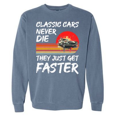 Classic Cars Never Die They Just Get Faster Garment-Dyed Sweatshirt