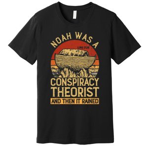 Conservative Christian Noah Was A Conspiracy Theorist Premium T-Shirt