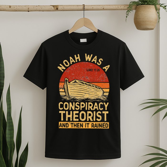 Conservative Christian Noah Was A Conspiracy Theorist Retro T-Shirt
