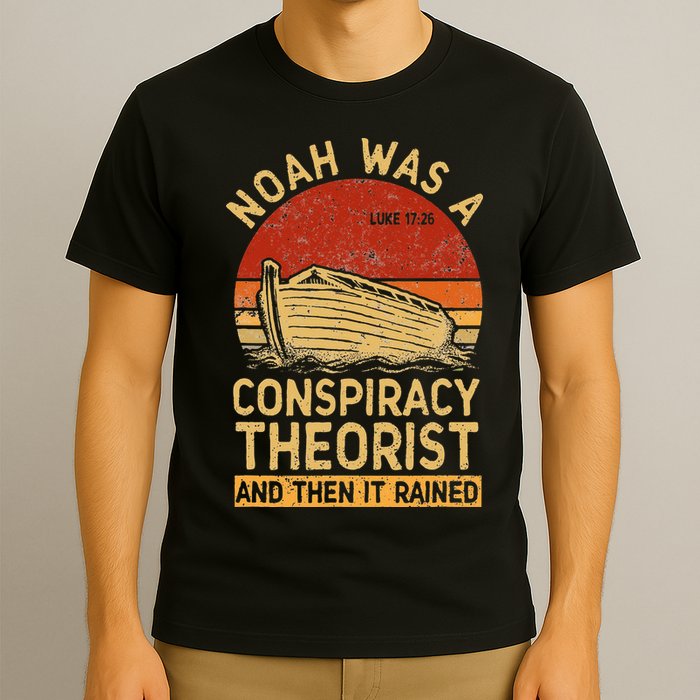 Conservative Christian Noah Was A Conspiracy Theorist Retro T-Shirt