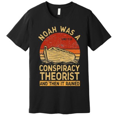 Conservative Christian Noah Was A Conspiracy Theorist Retro Premium T-Shirt