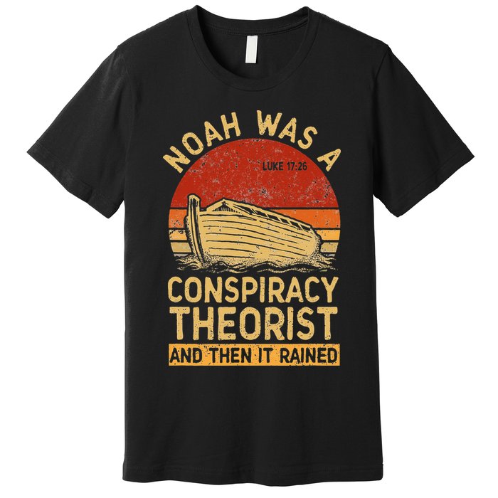 Conservative Christian Noah Was A Conspiracy Theorist Retro Premium T-Shirt