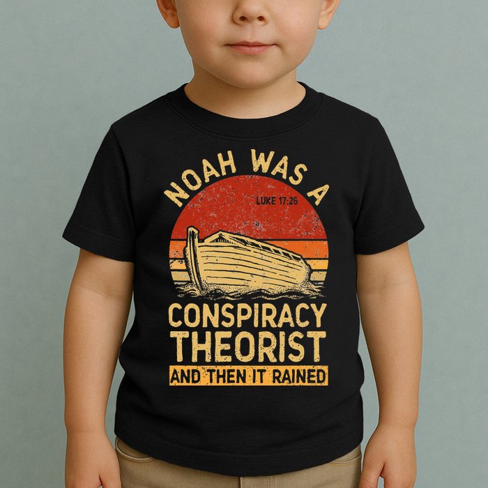 Conservative Christian Noah Was A Conspiracy Theorist Retro Toddler T-Shirt