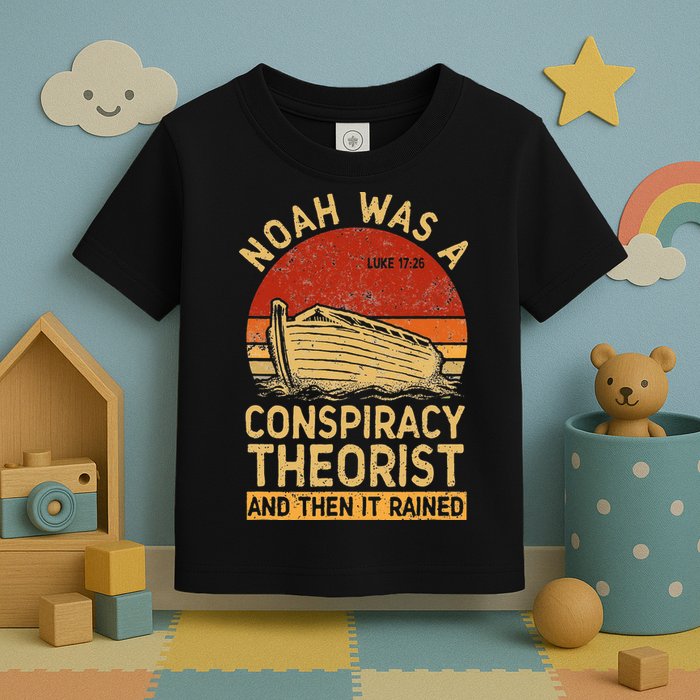 Conservative Christian Noah Was A Conspiracy Theorist Retro Toddler T-Shirt