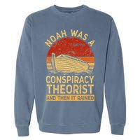 Conservative Christian Noah Was A Conspiracy Theorist Retro Garment-Dyed Sweatshirt