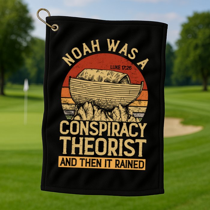 Conservative Christian Noah Was A Conspiracy Theorist Golf Towel