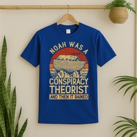 Conservative Christian Noah Was A Conspiracy Theorist T-Shirt