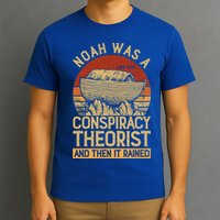 Conservative Christian Noah Was A Conspiracy Theorist T-Shirt