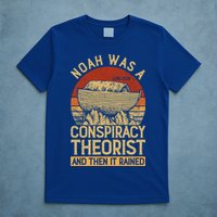 Conservative Christian Noah Was A Conspiracy Theorist T-Shirt