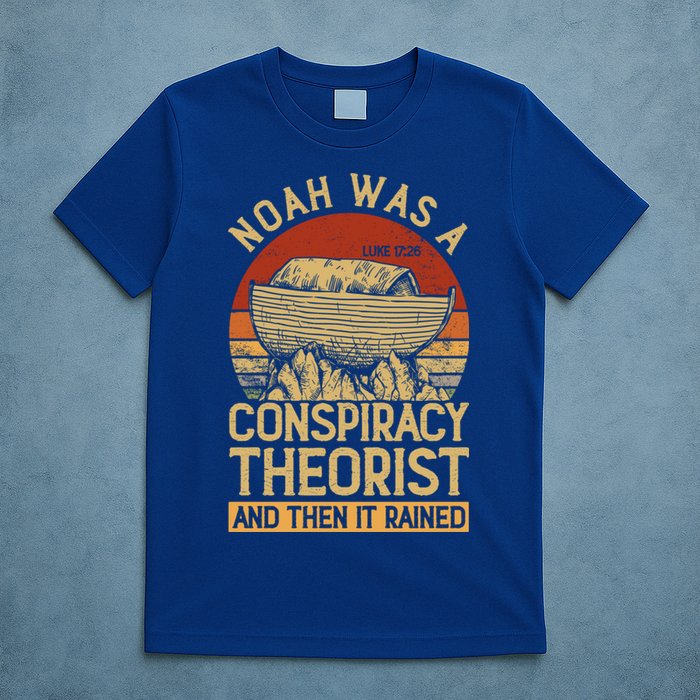 Conservative Christian Noah Was A Conspiracy Theorist T-Shirt