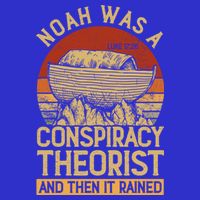 Conservative Christian Noah Was A Conspiracy Theorist T-Shirt