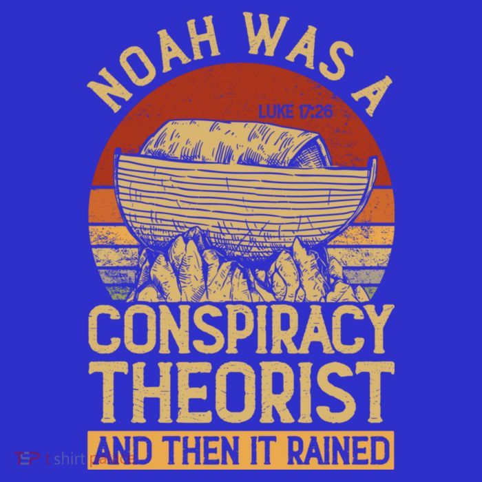 Conservative Christian Noah Was A Conspiracy Theorist Tall T-Shirt
