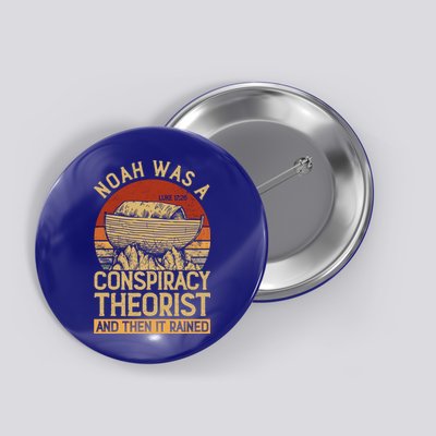 Conservative Christian Noah Was A Conspiracy Theorist Button