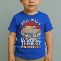 Conservative Christian Noah Was A Conspiracy Theorist Toddler T-Shirt