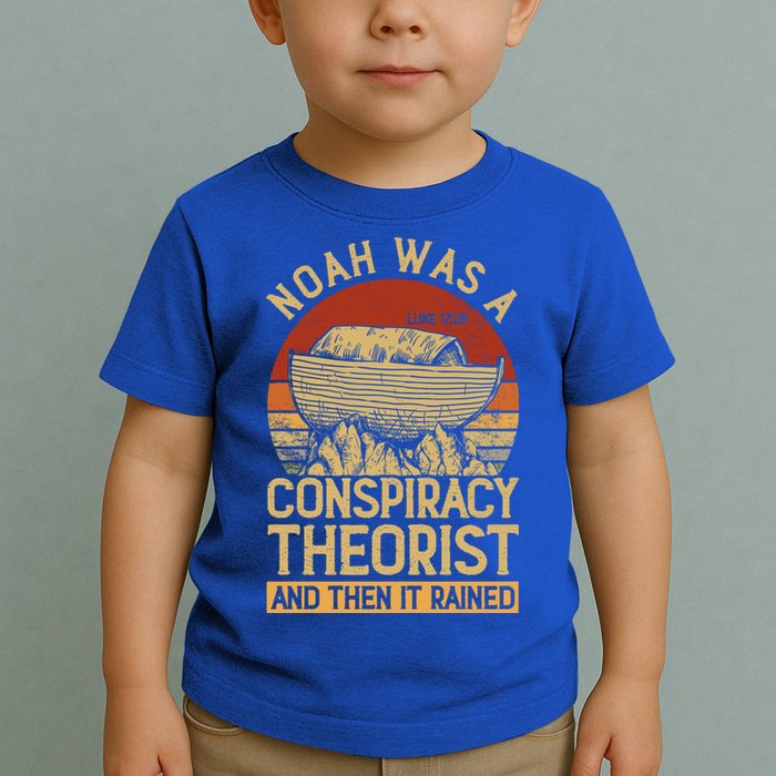 Conservative Christian Noah Was A Conspiracy Theorist Toddler T-Shirt