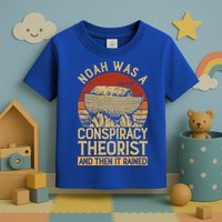 Conservative Christian Noah Was A Conspiracy Theorist Toddler T-Shirt