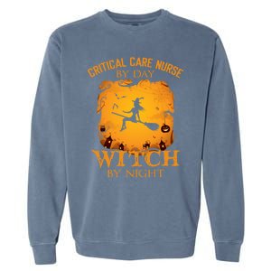 Critical Care Nurse By Day Witch By Night Halloween Fun Funny Gift Garment-Dyed Sweatshirt