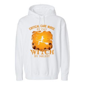 Critical Care Nurse By Day Witch By Night Halloween Fun Funny Gift Garment-Dyed Fleece Hoodie