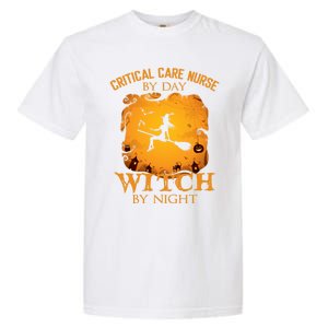 Critical Care Nurse By Day Witch By Night Halloween Fun Funny Gift Garment-Dyed Heavyweight T-Shirt