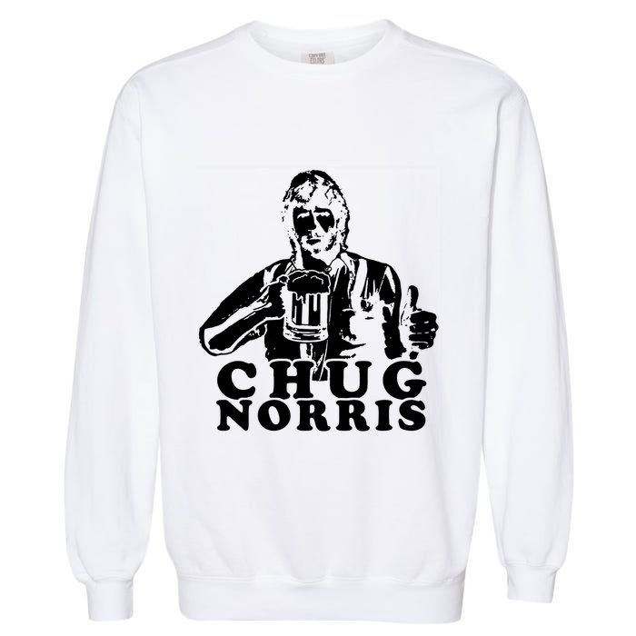 Chug Chuck Norris Funny Beer Drinking Hilarious Party 80s 90s Movie Garment-Dyed Sweatshirt