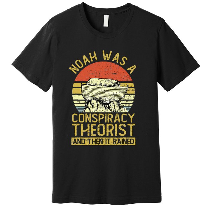 Conservative Christian Noah Was A Conspiracy Theorist Premium T-Shirt