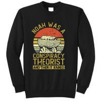 Conservative Christian Noah Was A Conspiracy Theorist Tall Sweatshirt