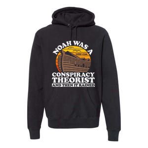 Conservative Christian Noah Was A Conspiracy Theorist Premium Hoodie