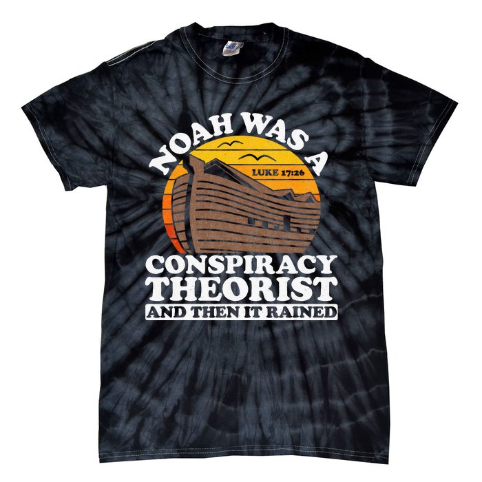 Conservative Christian Noah Was A Conspiracy Theorist Tie-Dye T-Shirt