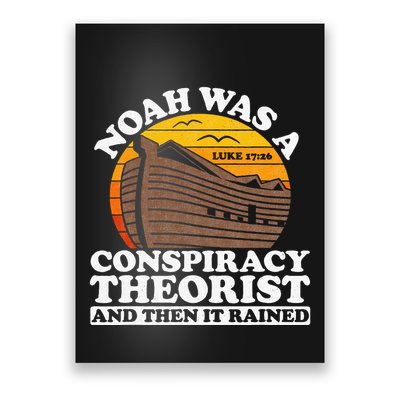 Conservative Christian Noah Was A Conspiracy Theorist Poster