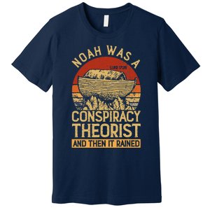 Conservative Christian Noah Was A Conspiracy Theorist Premium T-Shirt