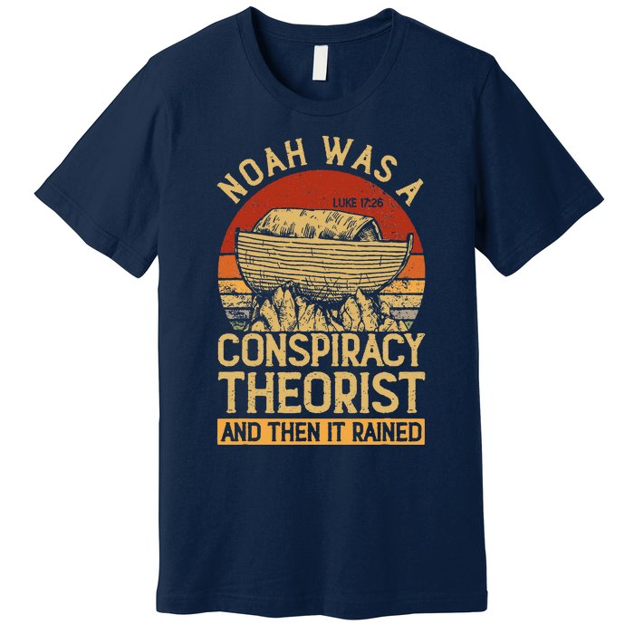 Conservative Christian Noah Was A Conspiracy Theorist Premium T-Shirt