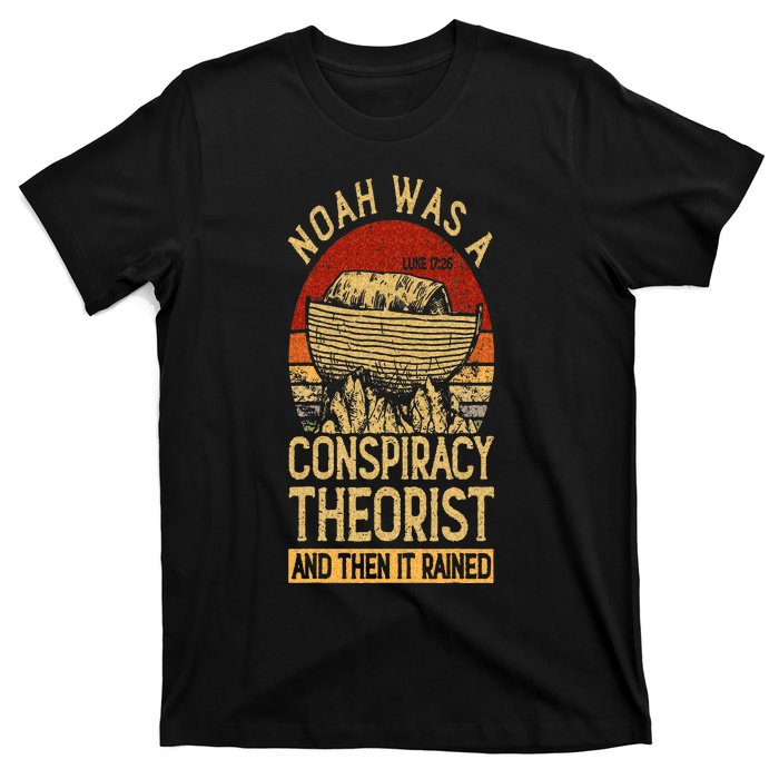 Conservative Christian Noah Was A Conspiracy Theorist T-Shirt