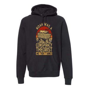 Conservative Christian Noah Was A Conspiracy Theorist Premium Hoodie