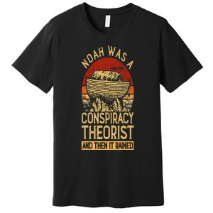 Conservative Christian Noah Was A Conspiracy Theorist Premium T-Shirt