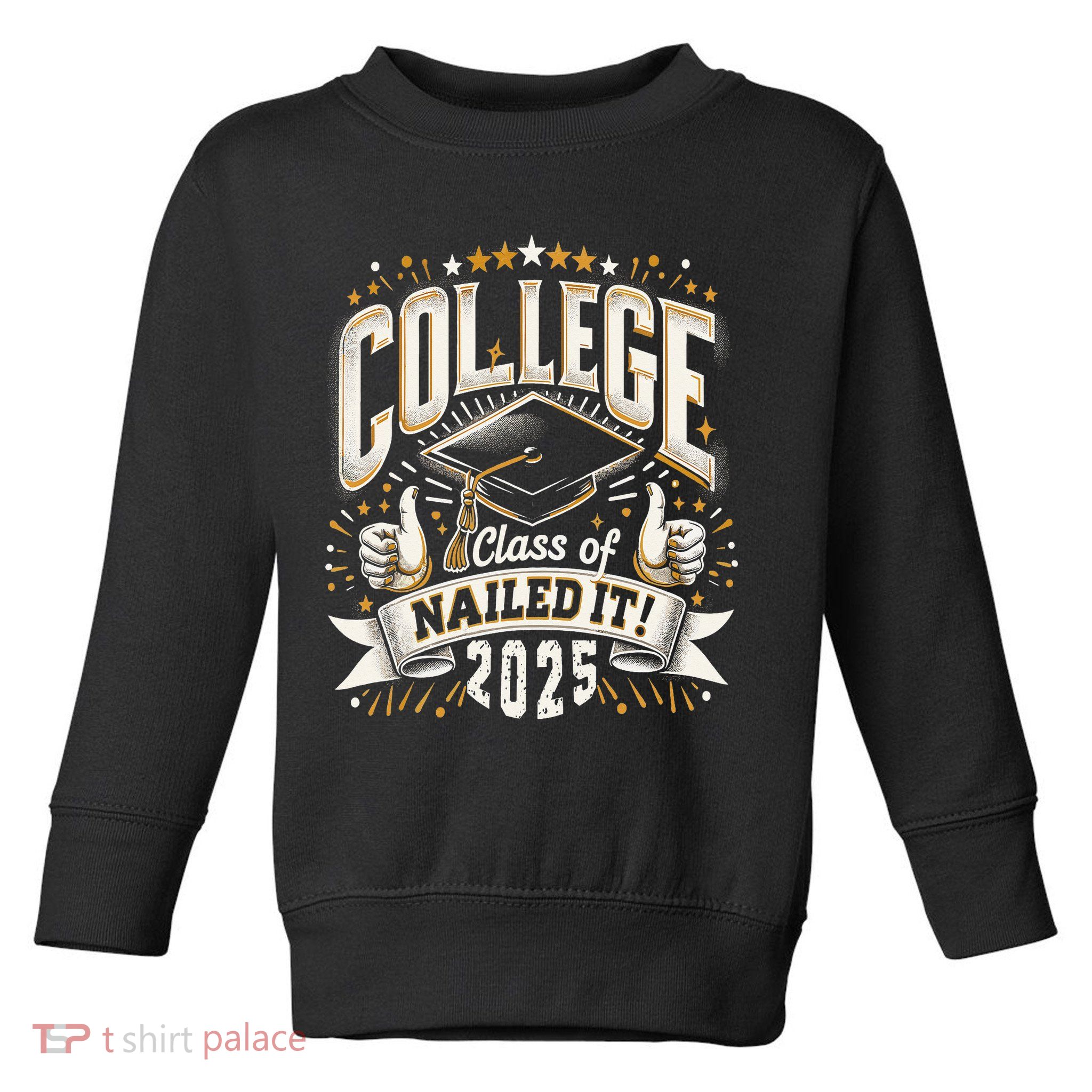 College Class Of 2025 Nailed It Graduation Senior Toddler Sweatshirt