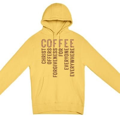 Coffee Christ Offers Forgiveness For Everyone Everywhere Great Gift Premium Pullover Hoodie