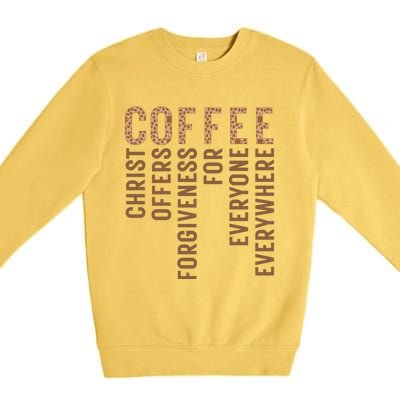 Coffee Christ Offers Forgiveness For Everyone Everywhere Great Gift Premium Crewneck Sweatshirt