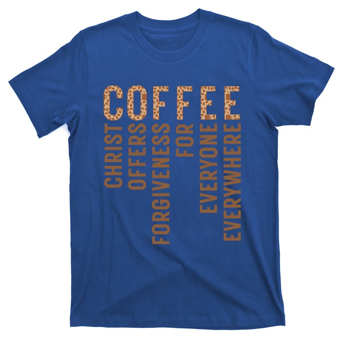 Coffee Christ Offers Forgiveness For Everyone Everywhere Great Gift T-Shirt