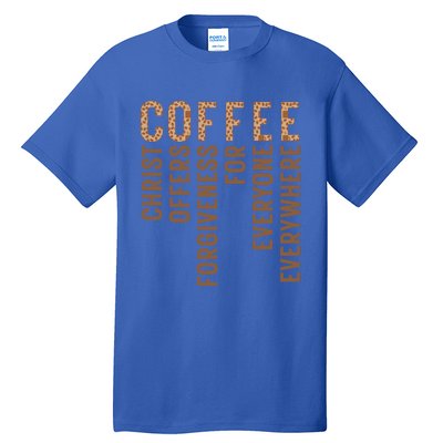 Coffee Christ Offers Forgiveness For Everyone Everywhere Great Gift Tall T-Shirt