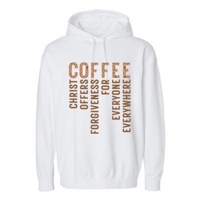 Coffee Christ Offers Forgiveness For Everyone Everywhere Great Gift Garment-Dyed Fleece Hoodie