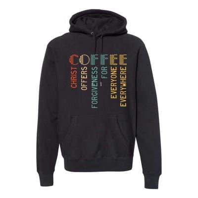 Coffee Christ Offers Forgiveness For Everyone Everywhere Premium Hoodie